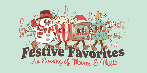 FESTIVE FAVORITES: An Evening of Movies & Music